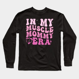 In my Muscle Mommy Era Long Sleeve T-Shirt